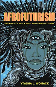Afrofuturism: The World of Black Sci-Fi and Fantasy Culture