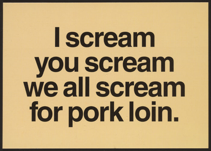 I Scream, You Scream, We All Scream for Pork Loin.