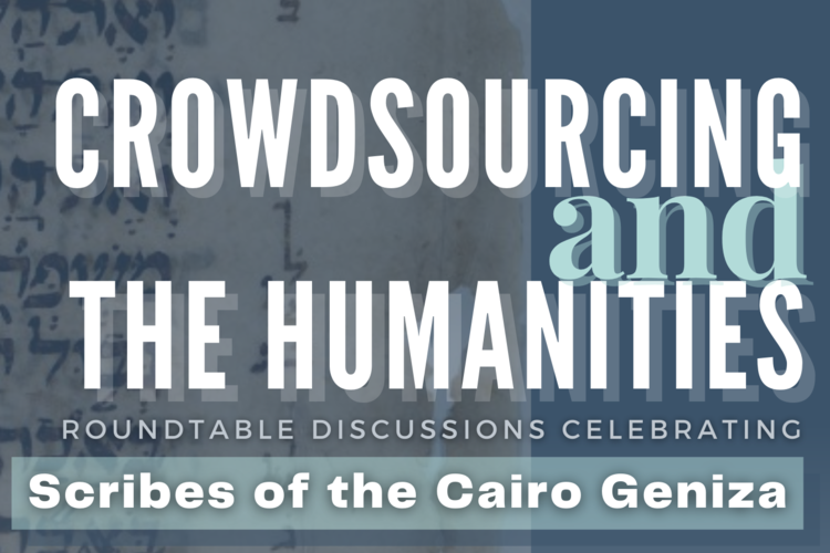 "Crowdsourcing and the humanities: roundtable discussions celebrating Scribes of the Cairo Geniza." Displayed on top of a Hebrew fragment from the Cairo Geniza.