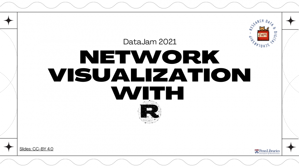 Home page Slide titled "Data Jam 2021 Network Visualization with R" watermarked "Penn Libraries" logo and "Research Data and Digital Scholarship" Data Jam logo of a cat in a jam jar with Copyright Commons CC-BY 4.0 linked on the page