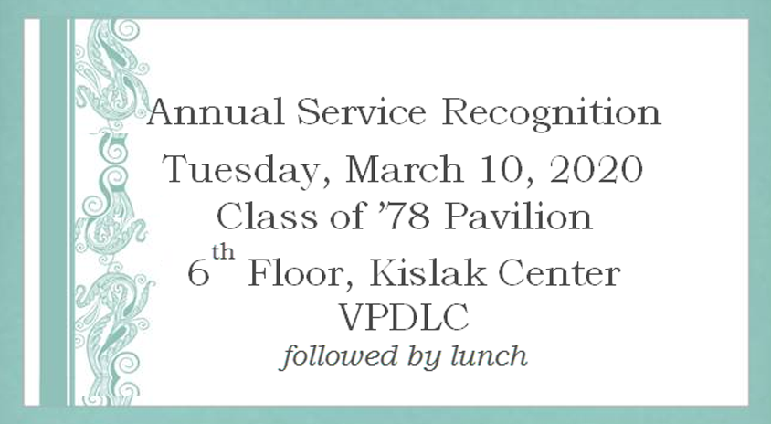 Annual Service Recognition. Tuesday, March 10, 11am - 1:30 pm. Class of '78 Pavilion, 6th floor Kislak Center, Van Pelt Library