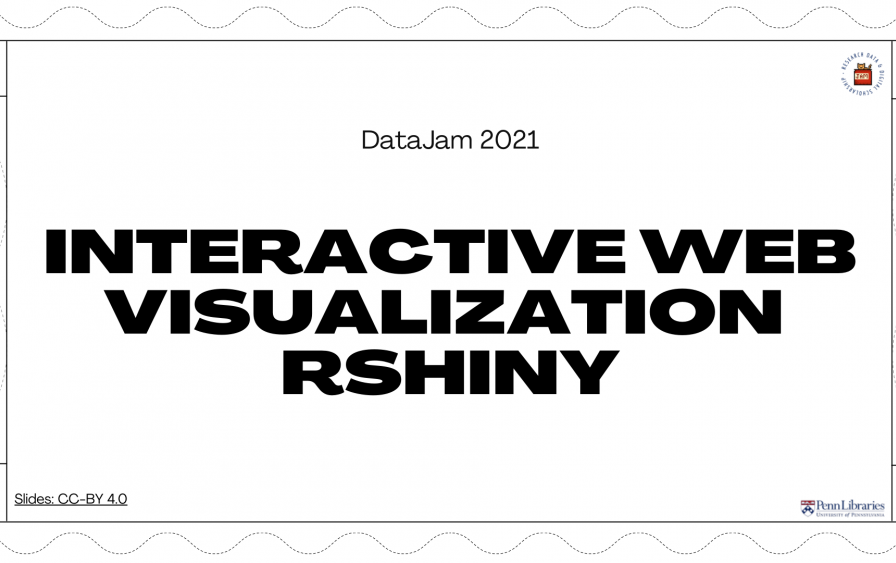 Home page Slide titled "Data Jam 2021 Interactive Web Visualization with RShiny" watermarked "Penn Libraries" logo and "Research Data and Digital Scholarship" Data Jam logo of a cat in a jam jar with Copyright Commons CC-BY 4.0 linked on the page