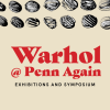 Warhol @ Penn Again Exhibitions and Symposium